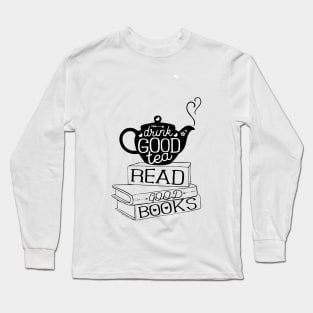 Dirnk Good Tea Read Good Books Long Sleeve T-Shirt